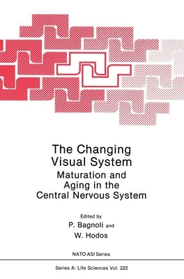 The Changing Visual System: Maturation and Aging in the Central Nervous System by Hodos, William