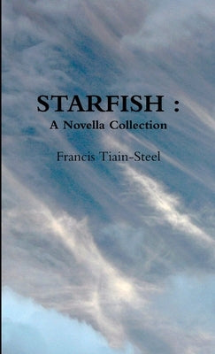 Starfish: A Novella Collection by Tiain-Steel, Francis