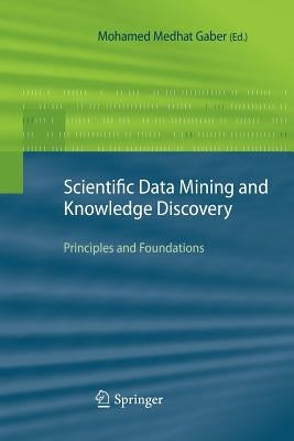 Scientific Data Mining and Knowledge Discovery: Principles and Foundations by Gaber, Mohamed Medhat