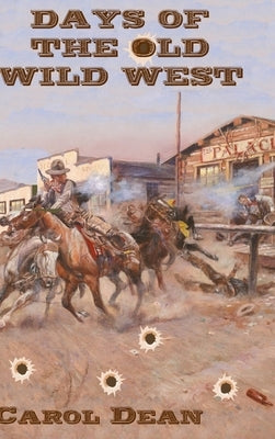 Days of the Old Wild West (Hardback) by Dean, Carol