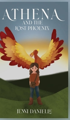 Athena and the Lost Phoenix by Danielle, Jenni