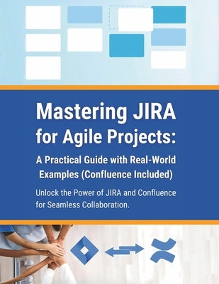 Mastering JIRA for Agile Projects: A Practical Guide with Real-World Examples (Confluence Included): Unlock the Power of JIRA and Confluence for Seaml by Parvin, R.