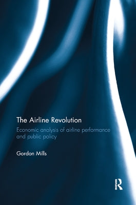 The Airline Revolution: Economic analysis of airline performance and public policy by Mills, Gordon