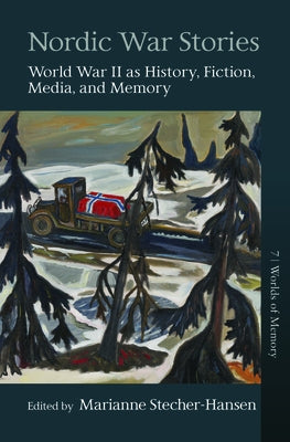 Nordic War Stories: World War II as History, Fiction, Media, and Memory by Stecher-Hansen, Marianne