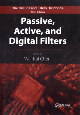 Passive, Active, and Digital Filters by Chen, Wai-Kai