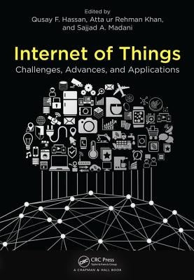 Internet of Things: Challenges, Advances, and Applications by Hassan, Qusay F.
