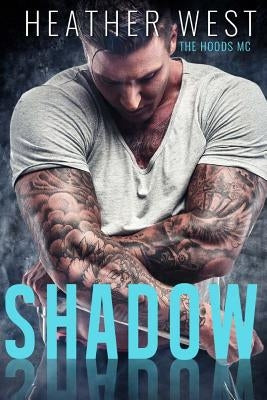 Shadow: The Hoods MC by West, Heather