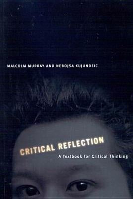 Critical Reflection: A Textbook for Critical Thinking by Murray, Malcolm