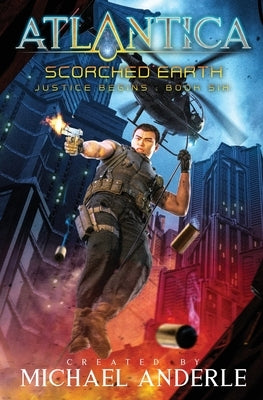Scorched Earth: Justice Begins Book 6 by Anderle, Michael