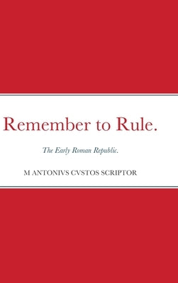 Remember to Rule.: The Early Roman Republic. by Warden, Michael