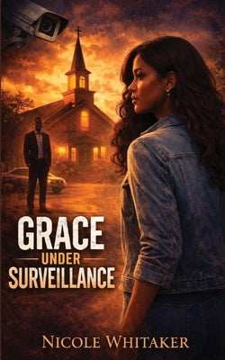 Grace Under Surveillance by Whitaker, Nicole