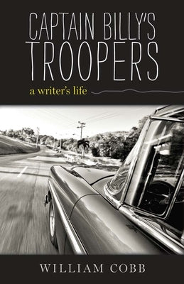 Captain Billy's Troopers: A Writer's Life by Cobb, William