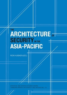 The Architecture of Security in the Asia-Pacific by Huisken, Ron
