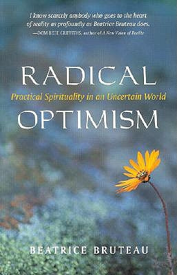 Radical Optimism: Practical Spirituality in an Uncertain World by Bruteau, Beatrice