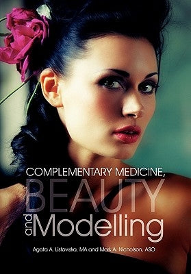 Complementary Medicine, Beauty and Modelling by Listowska Ma, Agata A.