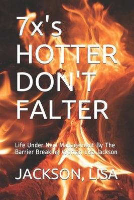 7x's HOTTER DON'T FALTER: Life Under New Management By The Barrier Breaking Woman Lisa Jackson by Lisa, Jackson