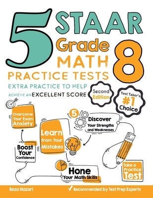 5 STAAR Grade 8 Math Practice Tests: Extra Practice to Help Achieve an Excellent Score by Nazari, Reza