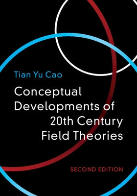 Conceptual Developments of 20th Century Field Theories by Cao, Tian Yu