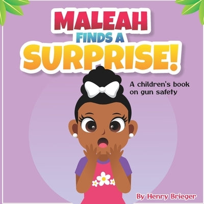 Maleah Finds A Suprise!: A children's book on gun safety by Brieger, Henry