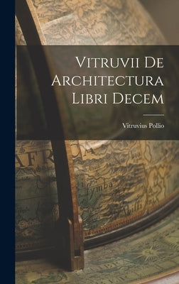 Vitruvii De Architectura Libri Decem by Pollio, Vitruvius