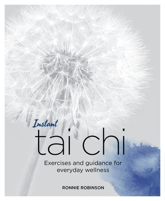 Instant Tai CHI: Exercises and Guidance for Everyday Wellness by Robinson, Ronnie