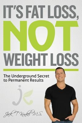 It's Fat Loss, Not Weight Loss: The Underground Secret to Permanent Results by Manfredo, Dominick M.