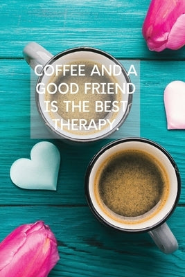 Coffee And A Good Friend Is The Best Therapy: Pretty Turquoise Journal for Coffee Lovers by Purtill, Sharon