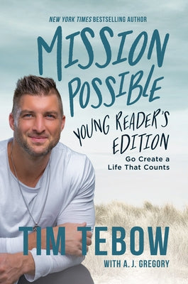Mission Possible Young Reader's Edition: Go Create a Life That Counts by Tebow, Tim