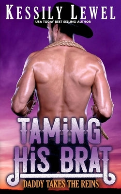 Taming His Brat: Daddy Takes the Reins by Lewel, Kessily