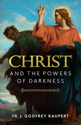 Christ and the Powers of Darkness by Raupert, Fr J. Godfrey
