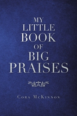 My Little Book of Big Praises by McKinnon, Cora