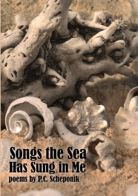 Songs the Sea Has Sung in Me by Scheponik, Peter