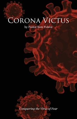 Corona Victus: Conquering the Virus of Fear by Polson, Sam