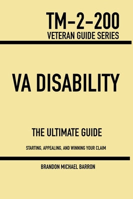 VA Disability & Compensation: The Ultimate Guide To Help You Start, Appeal, And Get What You Deserve With Your VA Claim by Barron, Brandon