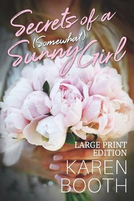Secrets of a (Somewhat) Sunny Girl: Large Print Edition by Booth, Karen
