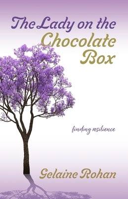 The Lady on the Chocolate Box: Finding Resilience by Rohan, Gelaine