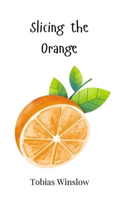Slicing the Orange by Winslow, Tobias