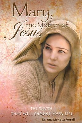 Mary The Mother of Jesus by Ferrell, Ana Mendez