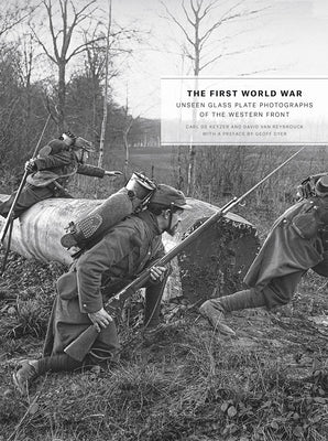 The First World War: Unseen Glass Plate Photographs of the Western Front by De Keyzer, Carl