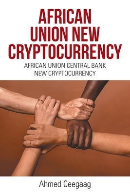 African Union New Cryptocurrency: African Union Central Bank New Cryptocurrency by Ceegaag, Ahmed