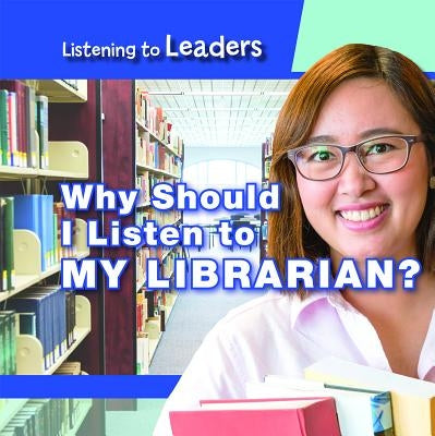 Why Should I Listen to My Librarian? by Honders, Christine