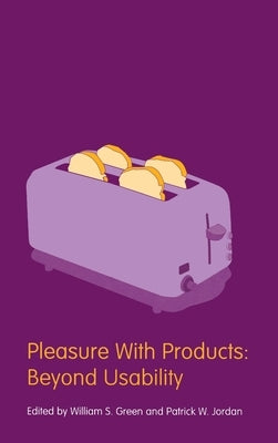 Pleasure With Products: Beyond Usability by Green, William S.