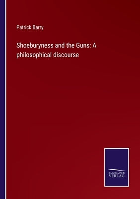 Shoeburyness and the Guns: A philosophical discourse by Barry, Patrick