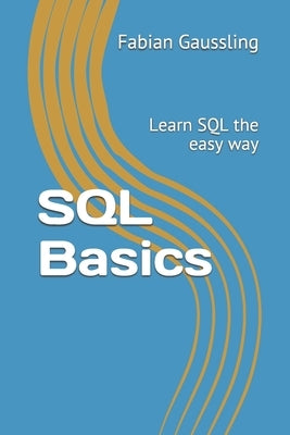 SQL Basics: Learn SQL the easy way by Gaussling, Fabian