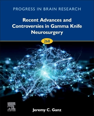 Recent Advances and Controversies in Gamma Knife Neurosurgery: Volume 268 by Ganz, Jeremy Christopher