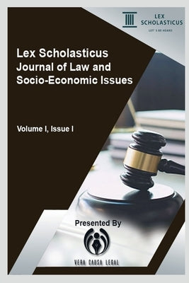 Lex Scholasticus Journal of Law and Socio-Economic Issues: Volume I, Issue I by Scholasticus, Lex