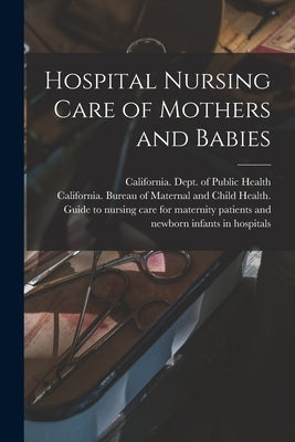 Hospital Nursing Care of Mothers and Babies by California Dept of Public Health