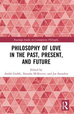Philosophy of Love in the Past, Present, and Future by Grahle, André