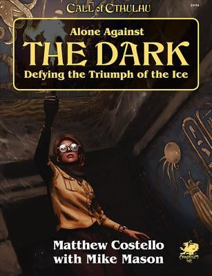 Alone Against the Dark: A Solo Play Call of Cthulhu Mini Campaign. by Costello, Matthew
