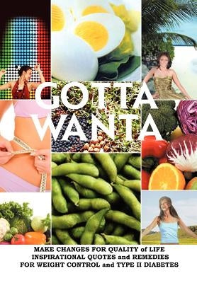 Gotta Wanta: Make Changes for Quality of Life; Inspirational Quotes and Remedies by Rister, Shira